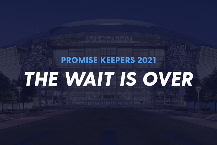 The Wait is Over: Promise Keepers 2021 Men’s Conference is Here